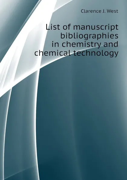 Обложка книги List of manuscript bibliographies in chemistry and chemical technology, Clarence J. West