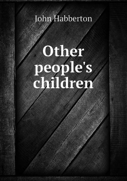 Обложка книги Other peoples children, Habberton John