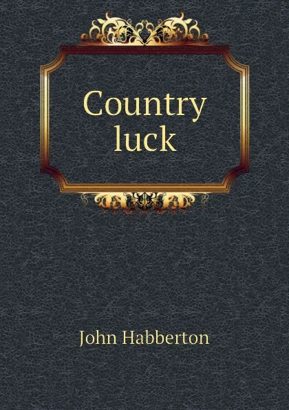 Обложка книги Country luck, Habberton John