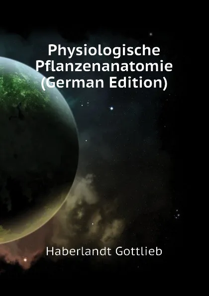 Обложка книги Physiologische Pflanzenanatomie (German Edition), Haberlandt Gottlieb