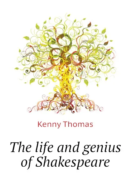 Обложка книги The life and genius of Shakespeare, Kenny Thomas