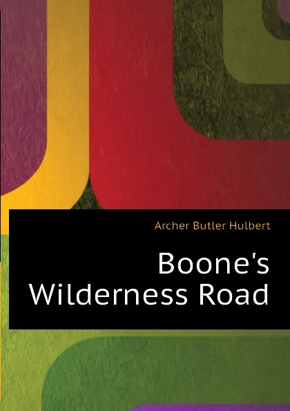 Обложка книги Boones Wilderness Road, Archer Butler Hulbert