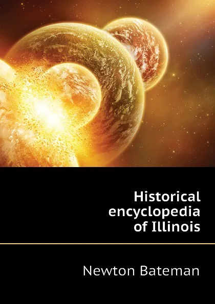 Обложка книги Historical encyclopedia of Illinois, Newton Bateman