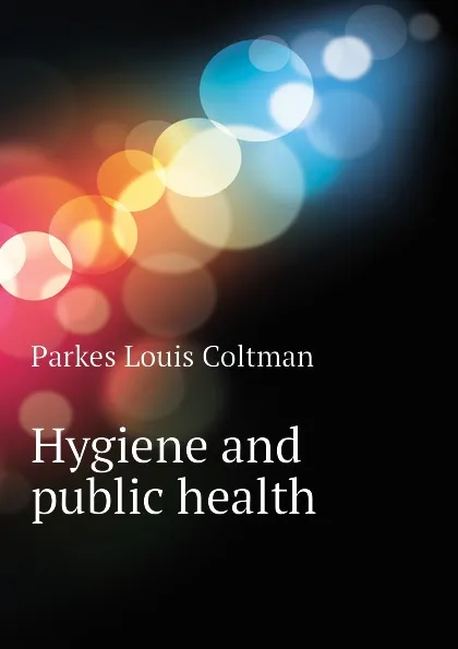 Обложка книги Hygiene and public health, Parkes Louis Coltman