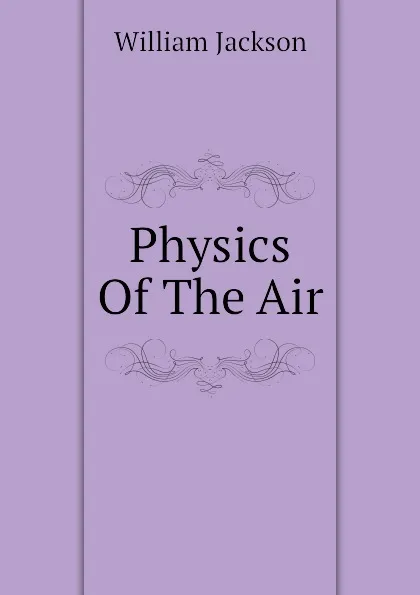 Обложка книги Physics Of The Air, William Jackson