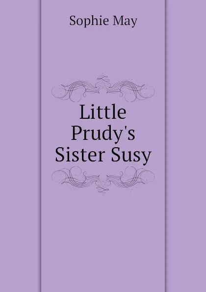 Обложка книги Little Prudys Sister Susy, May Sophie