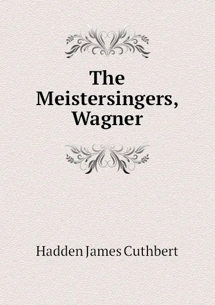 Обложка книги The Meistersingers, Wagner, Hadden James Cuthbert