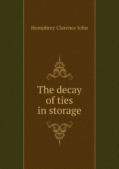 Обложка книги The decay of ties in storage, Humphrey Clarence John