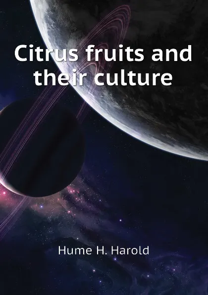 Обложка книги Citrus fruits and their culture, Hume H. Harold