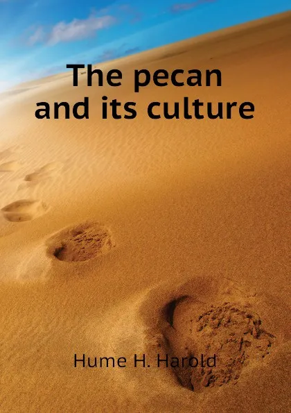 Обложка книги The pecan and its culture, Hume H. Harold