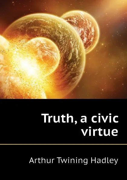 Обложка книги Truth, a civic virtue, Hadley Arthur Twining