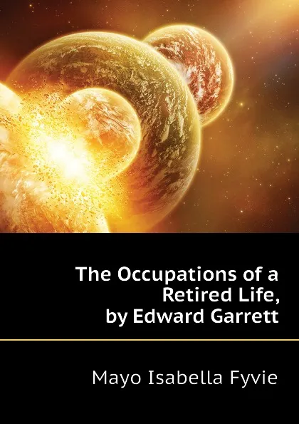 Обложка книги The Occupations of a Retired Life, by Edward Garrett, Mayo Isabella Fyvie