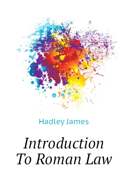 Обложка книги Introduction To Roman Law, Hadley James