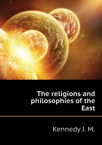 Обложка книги The religions and philosophies of the East, Kennedy J. M.