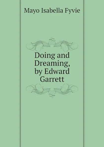 Обложка книги Doing and Dreaming, by Edward Garrett, Mayo Isabella Fyvie