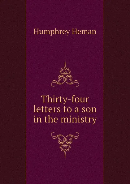 Обложка книги Thirty-four letters to a son in the ministry, Humphrey Heman