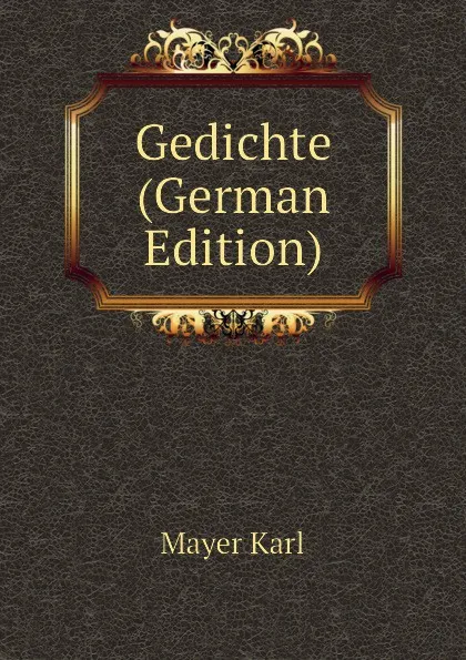 Обложка книги Gedichte (German Edition), Mayer Karl