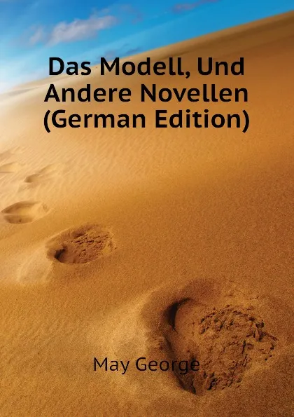 Обложка книги Das Modell, Und Andere Novellen (German Edition), May George