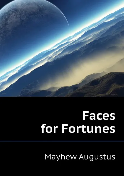 Обложка книги Faces for Fortunes, Mayhew Augustus