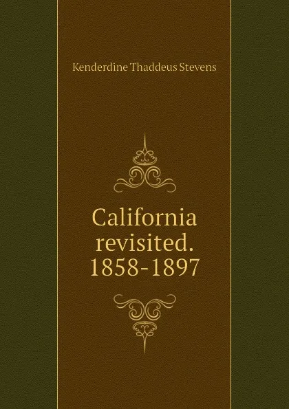 Обложка книги California revisited. 1858-1897, Kenderdine Thaddeus Stevens