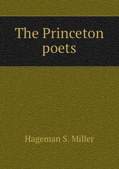 Обложка книги The Princeton poets, Hageman S. Miller