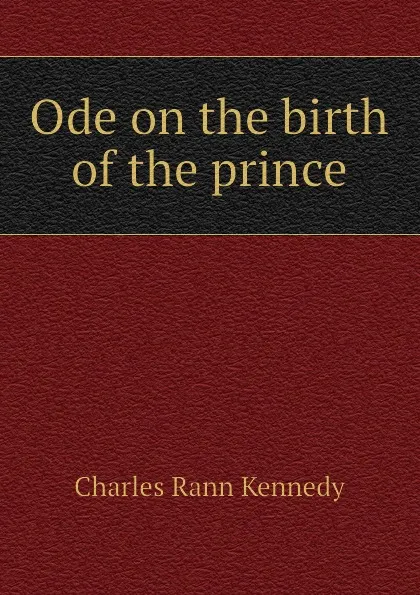 Обложка книги Ode on the birth of the prince, Kennedy Charles Rann