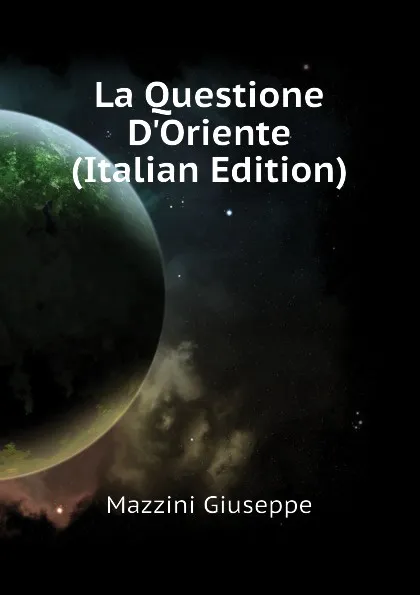 Обложка книги La Questione DOriente (Italian Edition), Mazzini Giuseppe