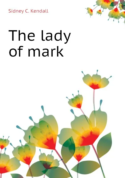 Обложка книги The lady of mark, Sidney C. Kendall