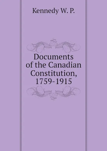 Обложка книги Documents of the Canadian Constitution, 1759-1915, Kennedy W. P.