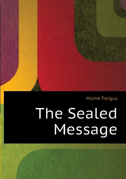 Обложка книги The Sealed Message, Fergus Hume