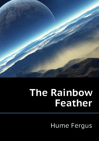 Обложка книги The Rainbow Feather, Fergus Hume