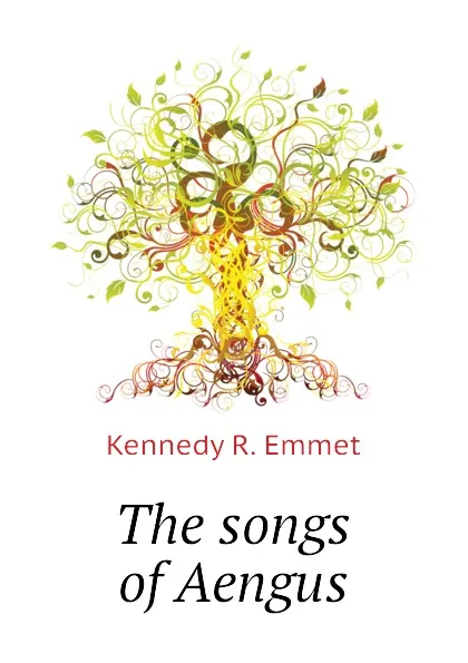 Обложка книги The songs of Aengus, Kennedy R. Emmet