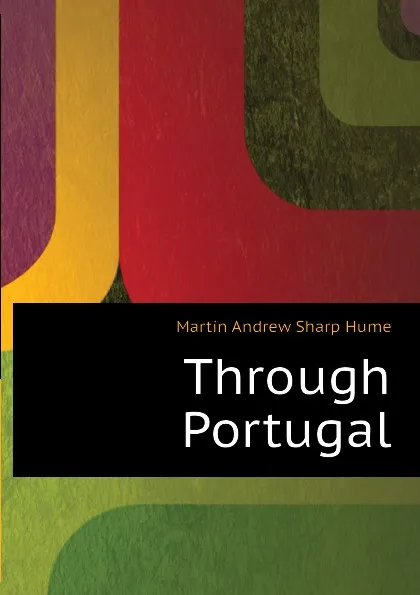 Обложка книги Through Portugal, Hume Martin Andrew