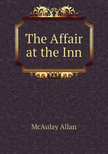 Обложка книги The Affair at the Inn, McAulay Allan