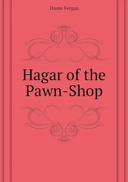 Обложка книги Hagar of the Pawn-Shop, Fergus Hume