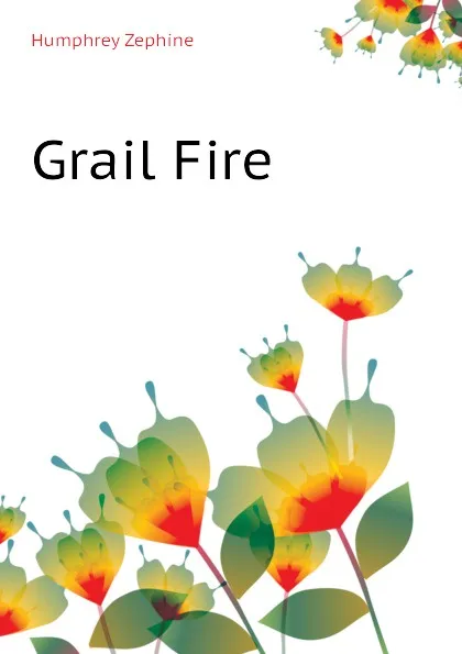 Обложка книги Grail Fire, Humphrey Zephine