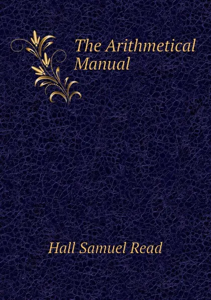 Обложка книги The Arithmetical Manual, Hall Samuel Read