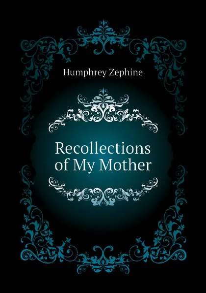 Обложка книги Recollections of My Mother, Humphrey Zephine