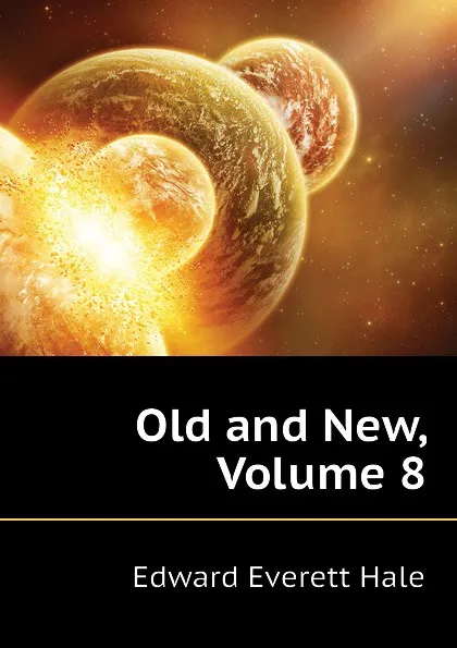 Обложка книги Old and New, Volume 8, Edward Everett Hale