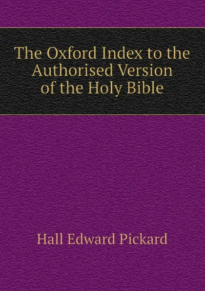 Обложка книги The Oxford Index to the Authorised Version of the Holy Bible, Hall Edward Pickard