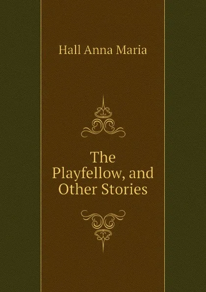 Обложка книги The Playfellow, and Other Stories, Hall Anna Maria