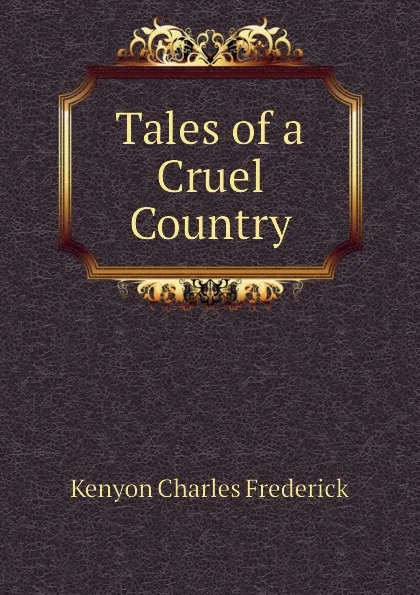 Обложка книги Tales of a Cruel Country, Kenyon Charles Frederick