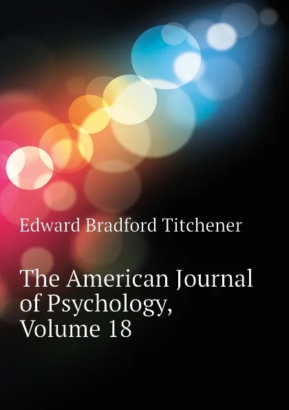 Обложка книги The American Journal of Psychology, Volume 18, Titchener Edward Bradford