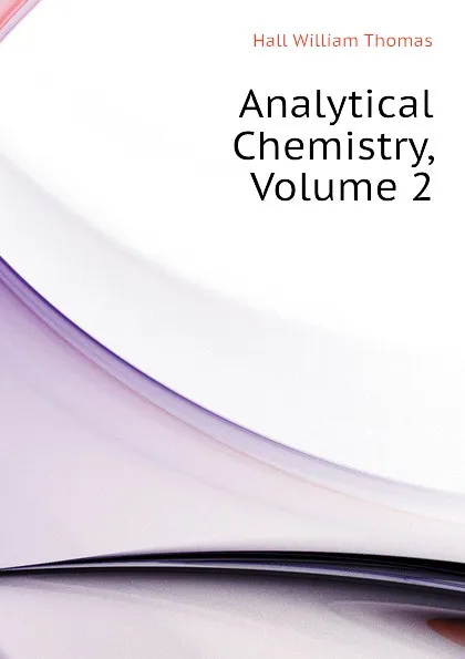 Обложка книги Analytical Chemistry, Volume 2, Hall William Thomas