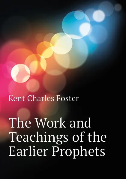 Обложка книги The Work and Teachings of the Earlier Prophets, Kent Charles Foster