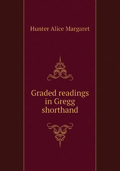 Обложка книги Graded readings in Gregg shorthand, Hunter Alice Margaret