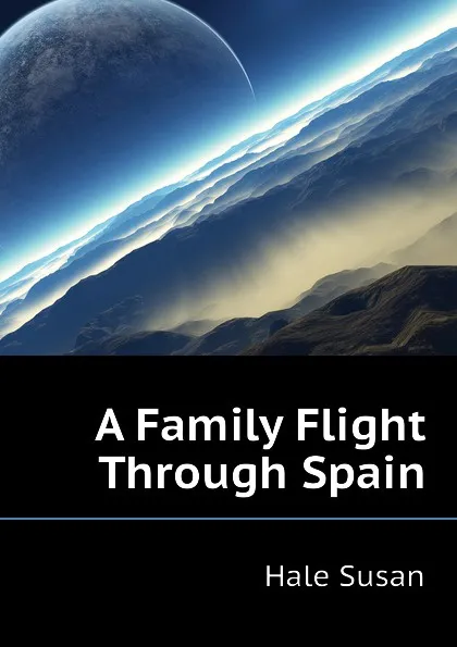 Обложка книги A Family Flight Through Spain, Hale Susan