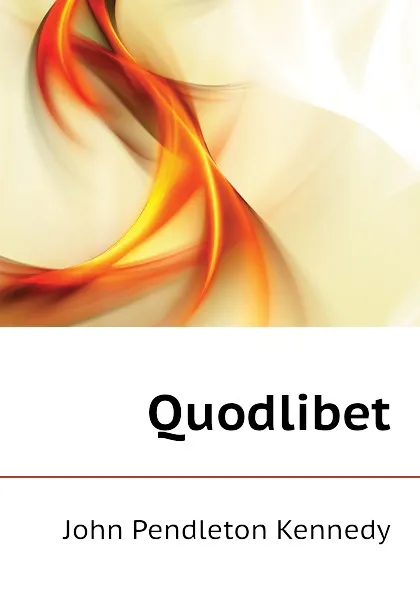 Обложка книги Quodlibet, Kennedy John Pendleton