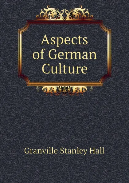 Обложка книги Aspects of German Culture, G. Stanley Hall