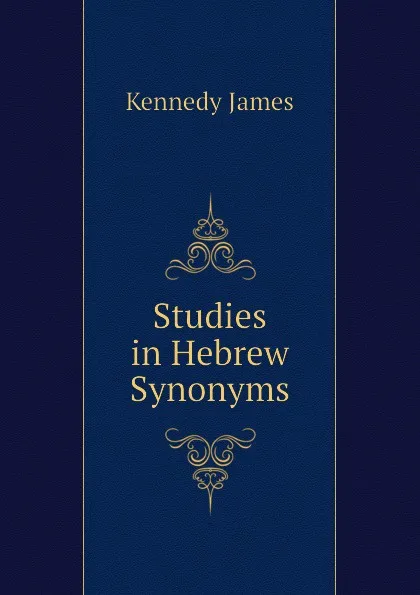 Обложка книги Studies in Hebrew Synonyms, Kennedy James